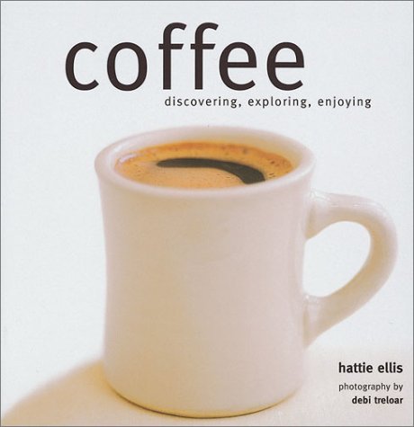 Beispielbild fr Coffee: Discovering, Exploring, Enjoying zum Verkauf von Wonder Book