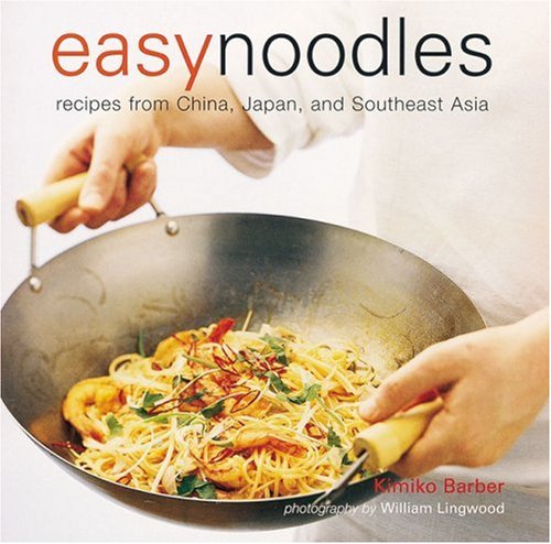 Imagen de archivo de Easy Noodles : Recipes from China, Japan, and Southeast Asia a la venta por Better World Books