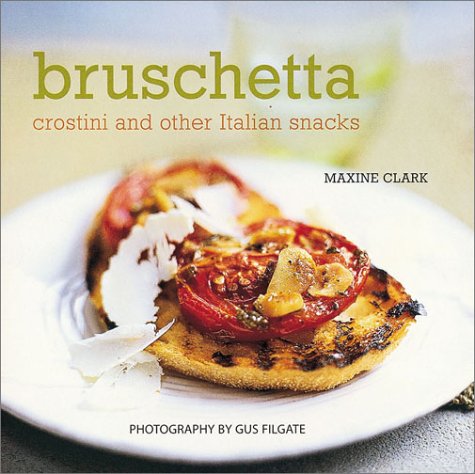 Stock image for Bruschetta: Crostini and Other Italian Snacks for sale by Front Cover Books