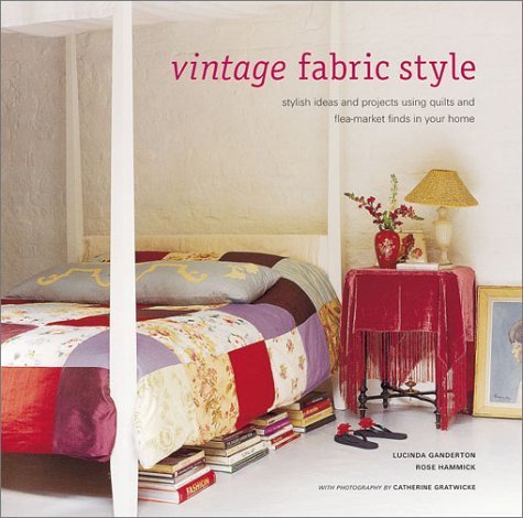 Beispielbild fr Vintage Fabric Style : Stylish Ideas and Projects Using Quilts and Flea-Market Finds in Your Home zum Verkauf von Better World Books