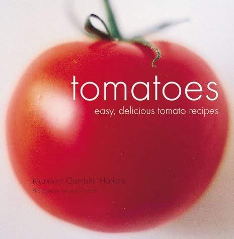 Tomatoes: Easy, Delicious Tomato Recipes (9781841724256) by Manisha Gambhir Harkins