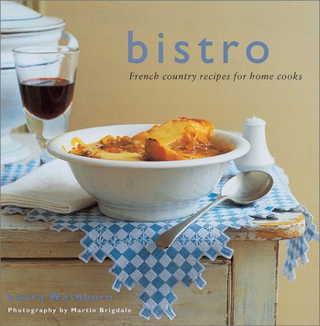 Imagen de archivo de Bistro: French Country Recipes for Home Cooks a la venta por Gulf Coast Books