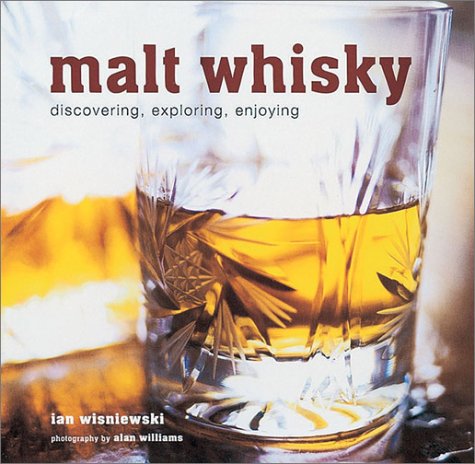 Beispielbild fr Malt Whisky: Discovering, Exploring, Enjoying zum Verkauf von Cambridge Rare Books