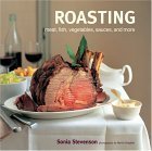 Roasting: Meat, Fish, Vegetables, Sauces and More