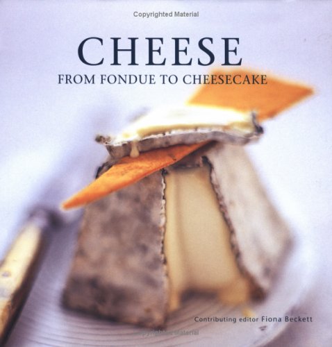 9781841728100: Cheese: From Fondue To Cheesecake