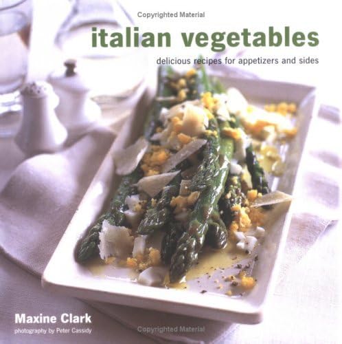 Italian Vegetables: Delicious Recipes For Appetizers And Sides (9781841728209) by Clark, Maxine