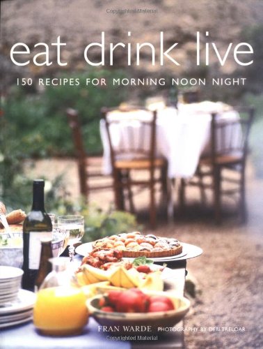 Beispielbild fr Eat Drink Live: 150 Recipes for Morning, Noon and Night zum Verkauf von WorldofBooks