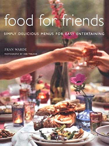 Beispielbild fr Food for Friends: Simply Delicious Menus for Easy Entertaining zum Verkauf von WorldofBooks