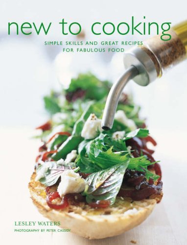 New to Cooking: Simple Skills and Great Recipes for Fabulous Food (9781841728292) by Lesley-waters