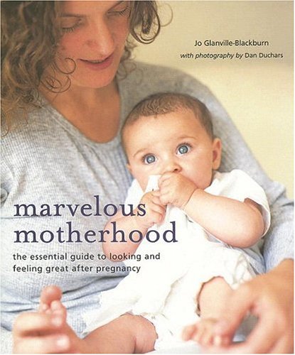 Stock image for Marvelous Motherhood : The Essential Guide to Looking and Feeling Great after Pregnancy for sale by Better World Books: West