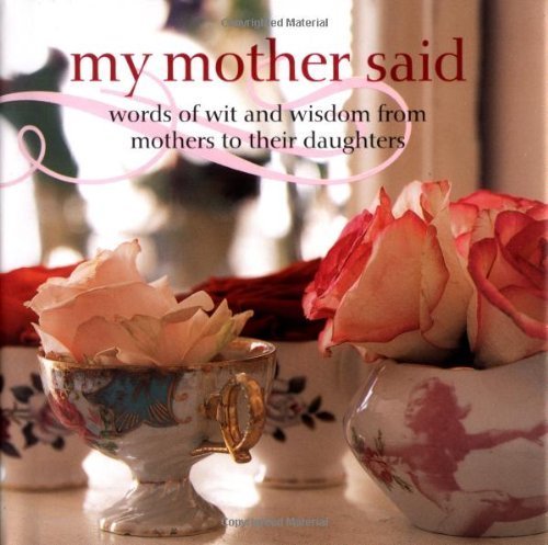 Imagen de archivo de My Mother Said: Words of Wit and Wisdom from Mothers to Daughters (Gift) a la venta por Goldstone Books