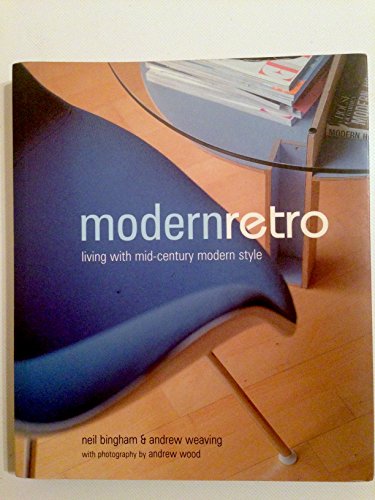 Stock image for Modern Retro: Living with Mid-Century Modern Style. Neil Bingham & Andrew Weaving for sale by ThriftBooks-Dallas