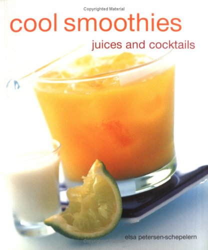 Stock image for Cool Smoothies: Juices and Cocktails Petersen-Schepelern, Elsa; Merrell, James; Lingwood, William and Treloar, Debi for sale by Michigander Books