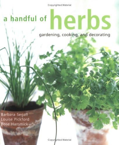 Beispielbild fr A Handful Of Herbs: Gardening, Cooking And Decorating zum Verkauf von Wonder Book