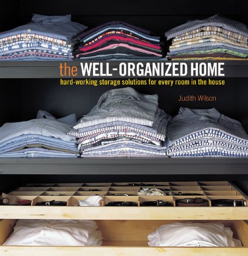 Stock image for The Well-Organized Home : Hard-Working Storage Solutions for Every Room in the House for sale by Better World Books