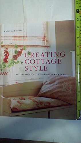 Imagen de archivo de Creating Cottage Style: Stylish Ideas And Step-by-step Projects a la venta por Wonder Book