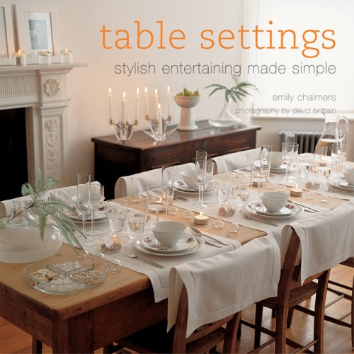 Beispielbild fr Table Settings : Stylish Entertaining Made Simple zum Verkauf von Better World Books