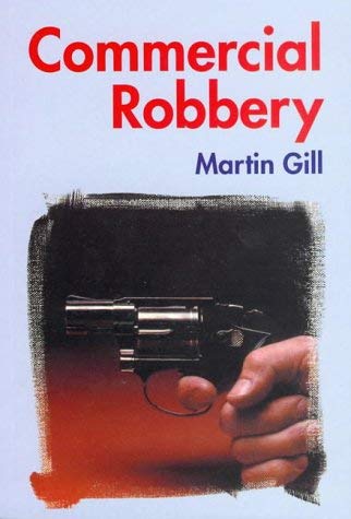 Commercial robbery: Offenders' perspectives on security and crime prevention (9781841741505) by Gill, M. L