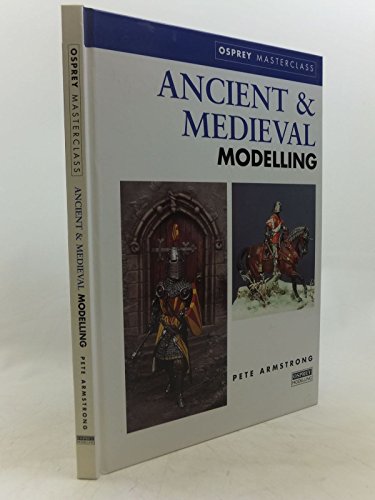 Ancient and Medieval Modelling (Modelling Masterclass) (9781841760070) by Armstrong, Peter