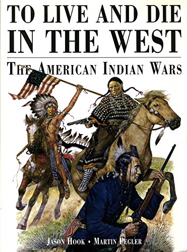 9781841760186: TO LIVE AND DIE IN THE WEST The American Indian Wars 1860-90