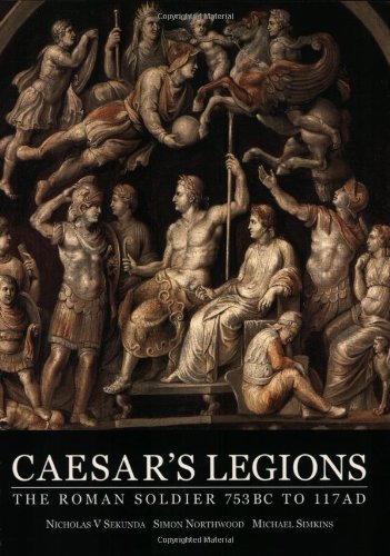 9781841760445: Caesar's Legions: The Roman Soldier, 753 BC to 117 AD