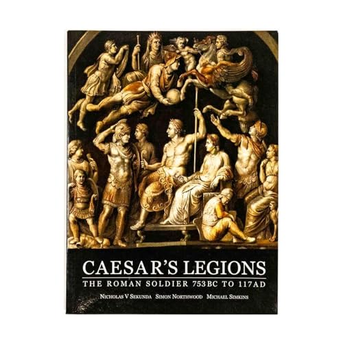 9781841760445: Caesar's Legions: The Roman Soldier 753 BC to 117 AD