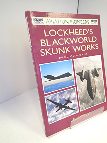 9781841760599: Lockheed's Blackworld Skunk Works: The U2, SR-71 and F-117 (Osprey Aviation Pioneers 4)