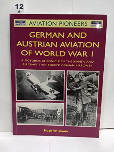 Imagen de archivo de German and Austrian Aviation of World War I: A Pictorial Chronicle of the Airmen and Aircraft that Forged German Airpower (Osprey Aviation Pioneers 3) a la venta por Half Price Books Inc.