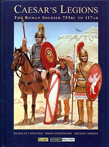 9781841760995: Caesar's Legions: The Roman Soldier, 753 BC to 117 AD