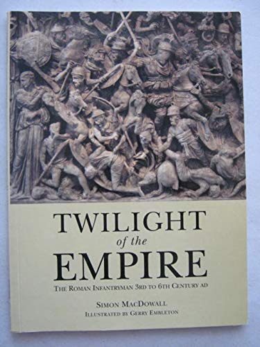 Beispielbild fr Twilight of the Empire: The Roman Infantryman 3rd to 6th Century AD (Trade Editions) zum Verkauf von HPB-Emerald