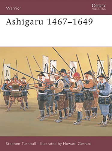 Ashigaru 1467â€“1649 (Warrior, 29) (9781841761497) by Stephen Turnbull; Howard Gerrard