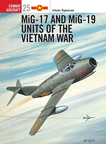 MiG-17 and MiG-19 Units of the Vietnam War (Combat Aircraft - Fighters) - Istvan Toperczer