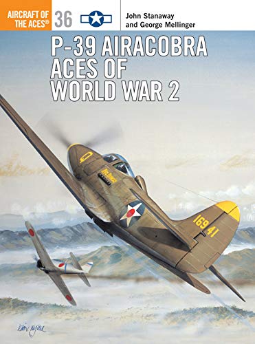 P-39 Airacobra Aces of World War 2 (Osprey Aircraft of the Aces No 36) (Aircraft of the Aces, 36) (9781841762043) by John Stanaway; George Mellinger