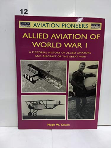 Beispielbild fr Allied Aviation of World War I: A Pictorial History of Allied Aviators and Aircraft of the Great War (Osprey Aviation Pioneers 5) zum Verkauf von Half Price Books Inc.