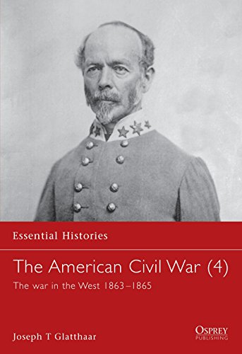 The American Civil War (4): The war in the West 1863â€“1865 (Essential Histories) (9781841762425) by Glatthaar, Joseph T.