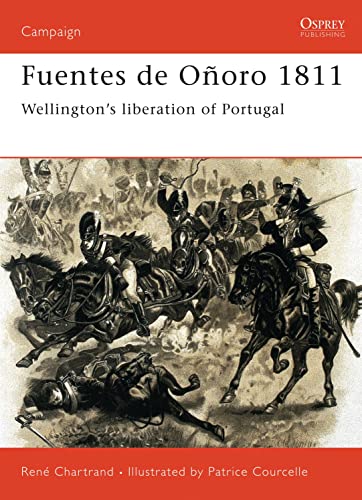 Fuentes de OÃ±oro 1811: Wellingtonâ€™s liberation of Portugal (Campaign) (9781841763118) by Chartrand, RenÃ©