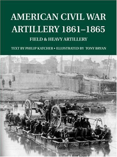 Stock image for American Civil War Artillery 1861-65: Field and Heavy Artillery (Special Editions (Military)) for sale by HPB-Red