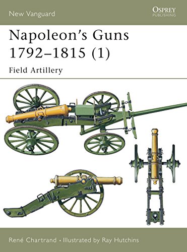 Napoleon's Guns 1792â€“1815 (1): Field Artillery (New Vanguard) (9781841764580) by Chartrand, RenÃ©