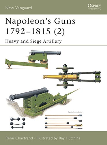 Beispielbild fr Napoleon's Guns 1792"1815 (2): Heavy and Siege Artillery (New Vanguard, 76) zum Verkauf von HPB-Red