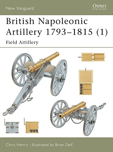 

British Napoleonic Artillery 17931815 (1): Field Artillery (New Vanguard)