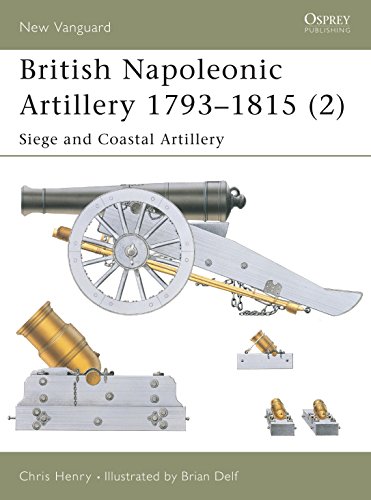 British Napoleonic Artillery 17931815 2: Siege and Coastal Artillery New Vanguard