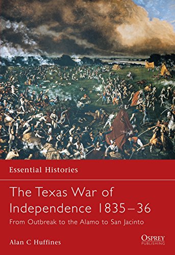The Texas War of Independence 1835-1836: From Outbreak to the Alamo to San Jacinto