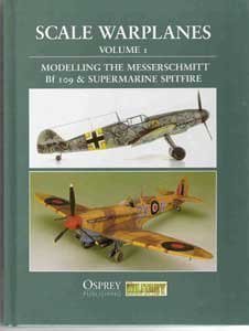 Stock image for Scale Warplanes, Volume I: Modelling the Messerschmitt Bf 109 & Supermarine Spitfire . for sale by Military Books