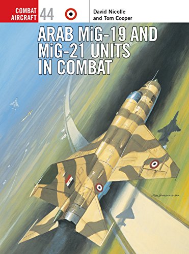 Arab MiG-19 & MiG-21 Units in Combat (Combat Aircraft, 44) (9781841766553) by David Nicolle; Tom Cooper