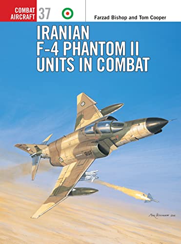 Combat Aircraft 37: Iranian F-4 Phantom II Units in Combat (9781841766584) by Farzad Bishop; Tom Cooper