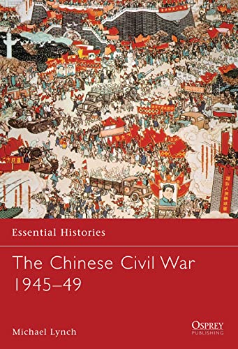 The Chinese Civil War 1945â€“49 (Essential Histories) (9781841766713) by Lynch, Michael