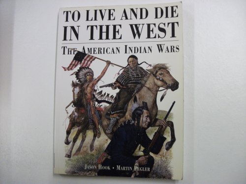 Imagen de archivo de To Live & Die in the West: The American Indian Wars a la venta por WorldofBooks