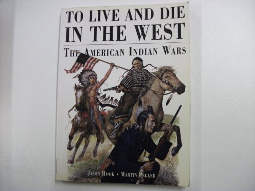 Stock image for To Live & Die in the West: The American Indian Wars for sale by WorldofBooks