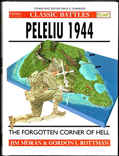 Peleliu 1944: The Forgotten Corner of Hell (Osprey Classic Battles) (9781841767222) by Jim Moran; Gordon L. Rottman