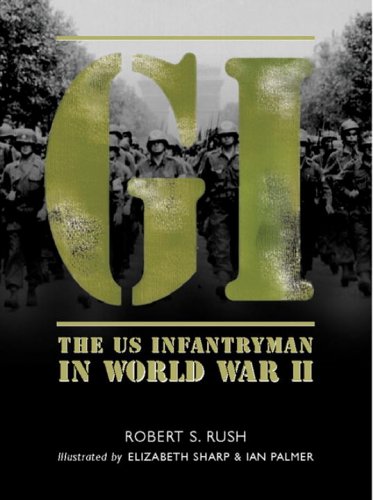 Stock image for GI: The US Infantryman in World War II for sale by Hippo Books